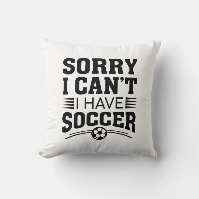 Sorry I Can't I Have Soccer Kussen (Voorkant)
