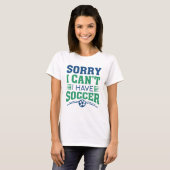 Sorry I Can't I Have Soccer T-shirt (Voorkant volledig)
