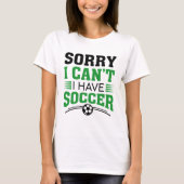 Sorry I Can't I Have Soccer T-shirt (Voorkant)