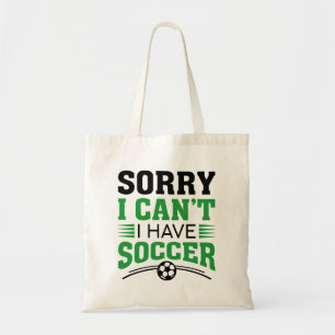 Sorry I Can't I Have Soccer Tote Bag