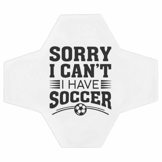 Sorry I Can't I Have Soccer Voetbal (Enkel)