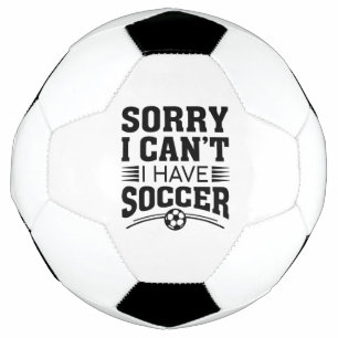 Sorry I Can't I Have Soccer Voetbal