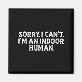 Sorry I Can't I'm An Indoor Human Funny Introvert Magneet (Voorkant)