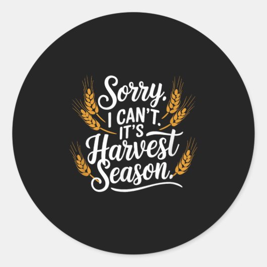 Sorry I Can't It’s Harvest Season, Farming  Ronde Sticker (Voorkant)