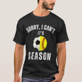 Sorry I Can't It's Soccer And Softball Season Mom  T-shirt (Voorkant)