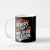 Sorry I Can't It's Wildfire Season, Forrest Firefi Koffiemok (Links)