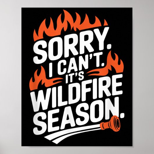 Sorry I Can't It's Wildfire Season, Forrest Firefi Poster (Voorkant)