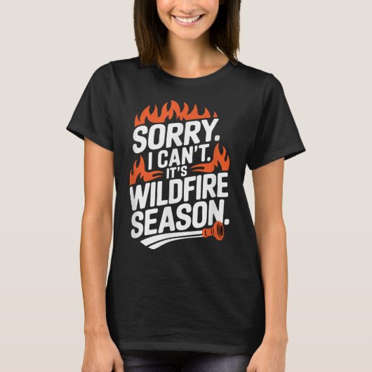 Sorry I Can't It's Wildfire Season, Forrest Firefi T-shirt (Voorkant)