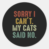 Sorry I Can't My Cats Said No Ronde Sticker (Voorkant)