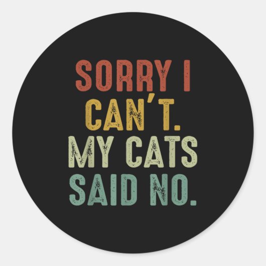 Sorry I Can't My Cats Said No Ronde Sticker (Voorkant)