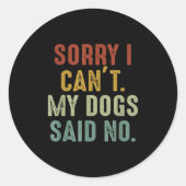 Sorry I Can't My Dogs Said No Ronde Sticker (Voorkant)