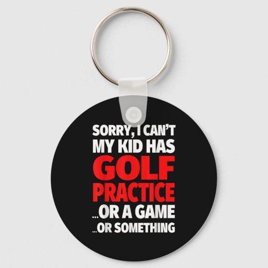 Sorry I Can't My Kid Has Golf Practice  Sleutelhanger (Voorkant)