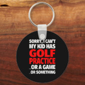 Sorry I Can't My Kid Has Golf Practice  Sleutelhanger (Voorkant)