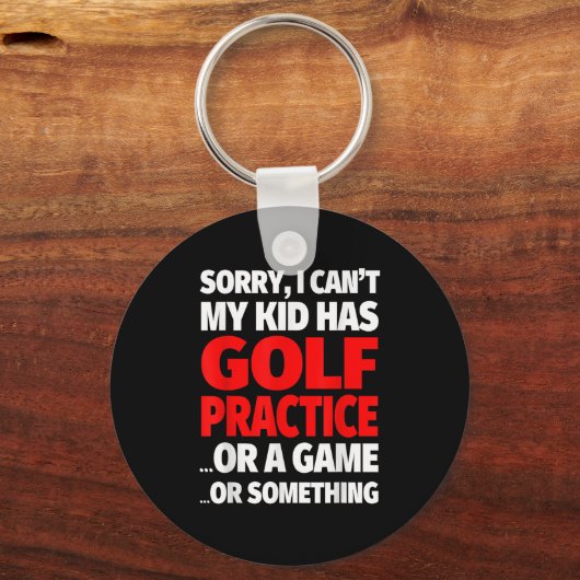 Sorry I Can't My Kid Has Golf Practice  Sleutelhanger (Voorkant)