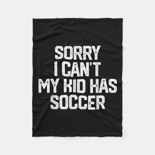 Sorry I Can't My Kid Has Soccer Funny Mom Dad Gift Fleece Deken (Voorkant)