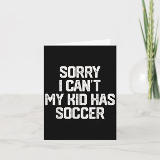 Sorry I Can't My Kid Has Soccer Funny Mom Dad Gift Kaart
