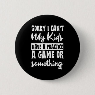 Sorry I Can't My Kids Have Practice A Game Or Soin Ronde Button 5,7 Cm