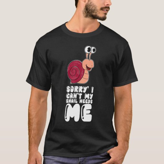 Sorry I Can't My Snail Needs Me T-shirt (Voorkant)