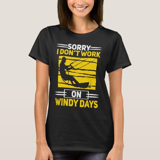 Sorry I Don't Work On Windy Days Kiteboarding Kite T-shirt (Voorkant)