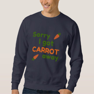Sorry I Got Carrot Away Trui