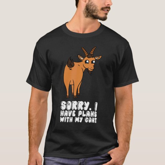 Sorry I Have Plans With My Goat T-shirt (Voorkant)