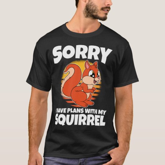 Sorry I Have Plans With My Squirrel T-shirt (Voorkant)