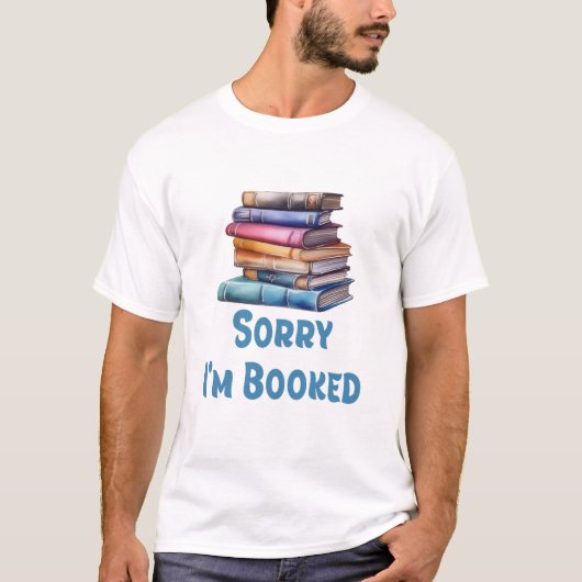 Sorry I’m Booked - Bookworm Humor T-shirt (Voorkant)