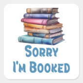 Sorry I’m Booked - Bookworm Humor Vierkante Sticker (Voorkant)