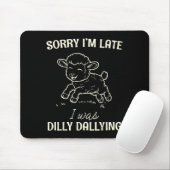 Sorry I’m Late I Was Dilly Dallying Funny Gift  Muismat (Met muis)