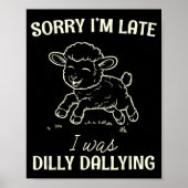Sorry I’m Late I Was Dilly Dallying Funny Gift  Poster (Voorkant)