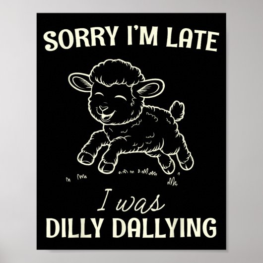 Sorry I’m Late I Was Dilly Dallying Funny Gift  Poster (Voorkant)