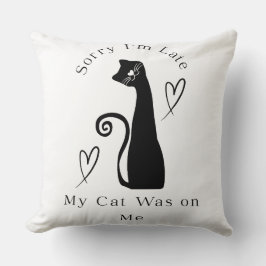 Sorry I’m Late My Cat Was on Me – Cute Cat Lover T Kussen