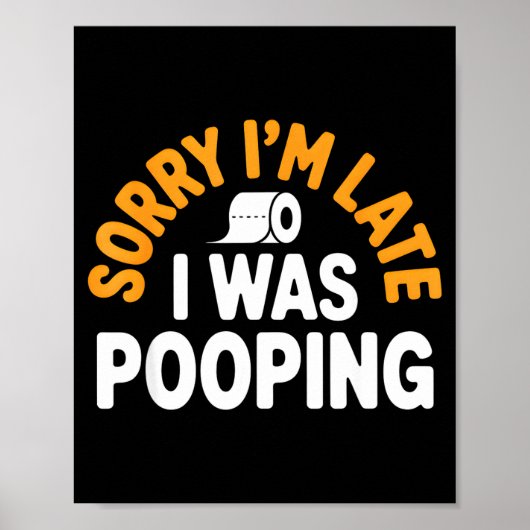 Sorry I’m Late Ong Funny Bathroom Humor Art  Poster (Voorkant)