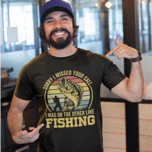 Sorry I missed your call I was fishing  T-shirt