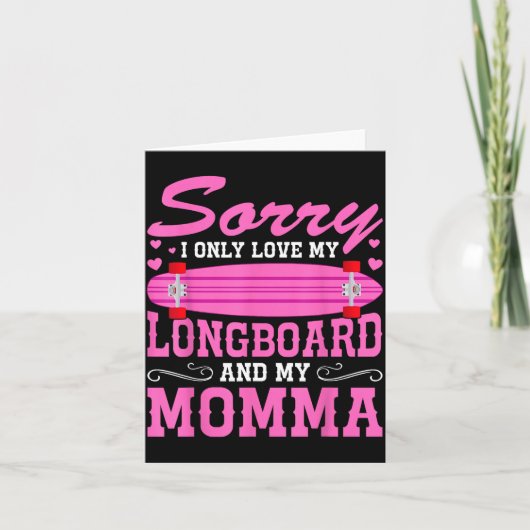 Sorry I Only Love My Longboard And My Momma Funny  Kaart (Voorkant)