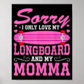 Sorry I Only Love My Longboard And My Momma Funny  Poster (Voorkant)