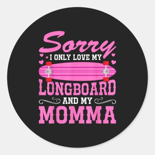 Sorry I Only Love My Longboard And My Momma Funny  Ronde Sticker (Voorkant)