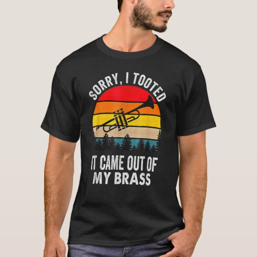 Sorry I Tooted It Came Out Of My Brass Funny Trump T-shirt (Voorkant)