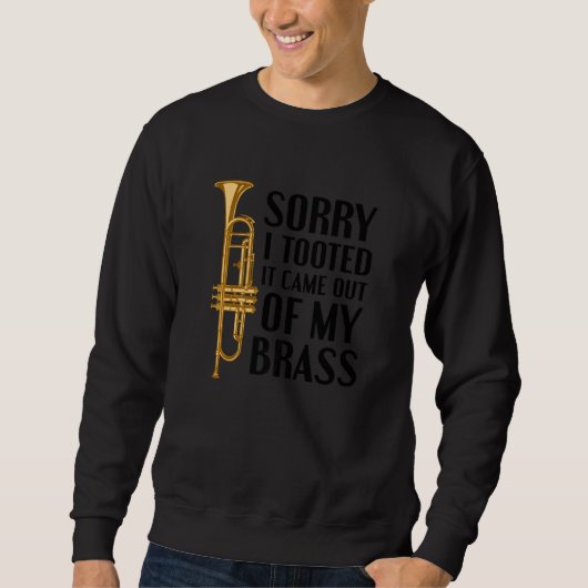 Sorry I Tooted It Came Out Of My Brass Funny Trump Trui (Voorkant)
