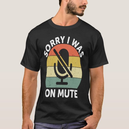 Sorry I Was On Mute Work From Home T-shirt (Voorkant)