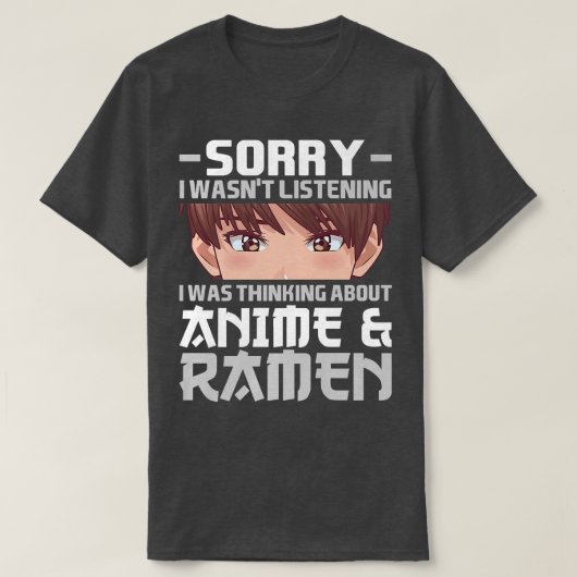 Sorry I Was Thinking About Anime & Ramen Anime 283 T-shirt (Design voorkant)