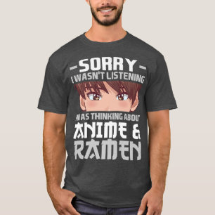 Sorry I Was Thinking About Anime & Ramen Anime 283 T-shirt