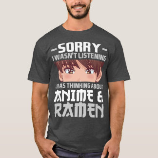 Sorry I Was Thinking About Anime & Ramen Anime 283 T-shirt