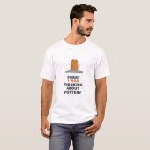 Sorry I Was Thinking About Pottery T-shirt (Voorkant volledig)