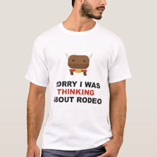 Sorry I Was Thinking About Rodeo T-shirt