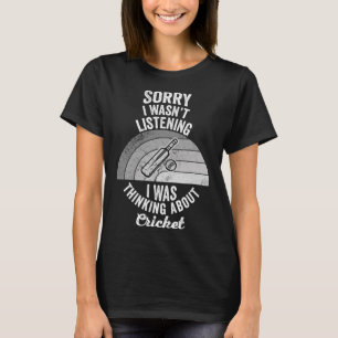 Sorry I Wasn't Listening Cricket T-shirt