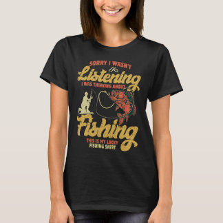 Sorry I Wasn't Listening I Was Thinking About Fish T-shirt