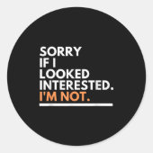Sorry If I Look Interested. I'm Not Sarcasm  Ronde Sticker (Voorkant)