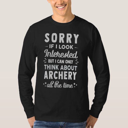 Sorry If I Look Interested  Think About Archery T-shirt (Voorkant)