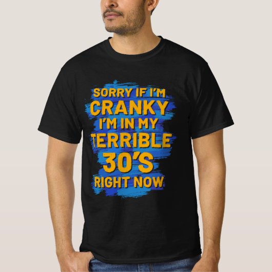 Sorry If I'm Cranky I'm In My Terrible 30'S T-shirt (Voorkant)